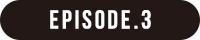 EPISODE.3